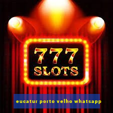 eucatur porto velho whatsapp